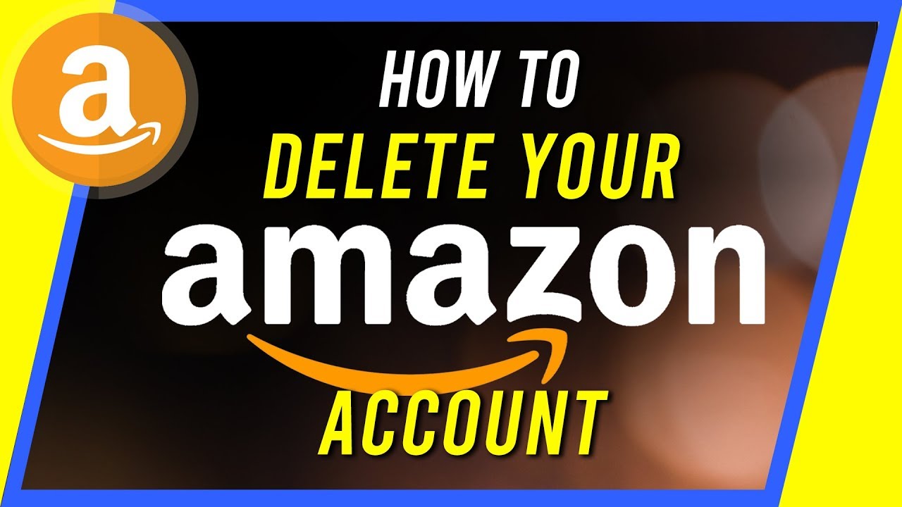 How To Delete Or Close An Amazon Account