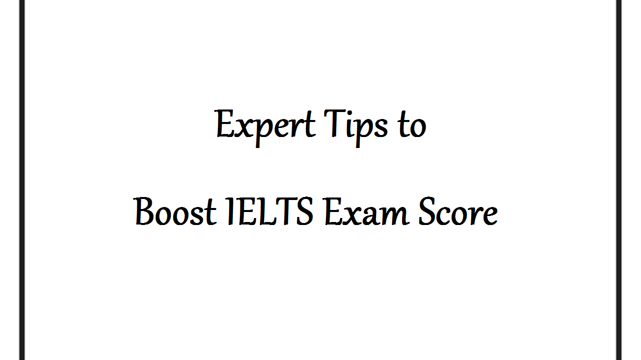 Expert Tips to Boost IELTS Exam Score