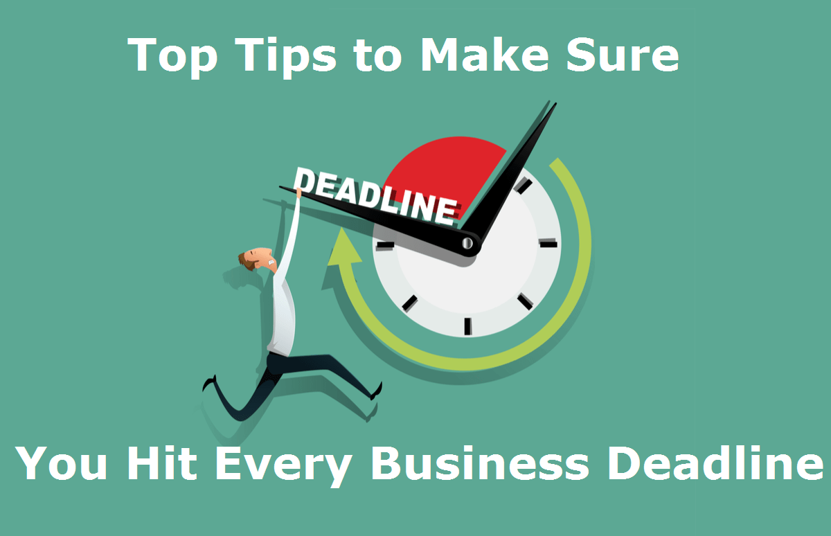 Top Tips to Make Sure You Hit Every Business Deadline