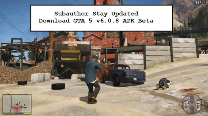 Subauthor Stay Updated - Download GTA 5 v6.0.8 APK Beta