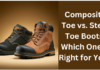 Composite Toe vs. Steel Toe Boots: Which One is Right for You? Composite Toe vs. Steel Toe Boots: Which One is Right for You?